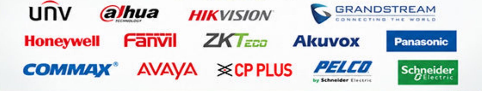UNV, Dahua, Hikvision, Grandstream, Honeywell, Fanvil, ZKTeco, Akuvox, Panasonic, Commax, Avaya, CP Plus, Pelco, Schneider Electric